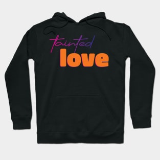 Tainted love Hoodie